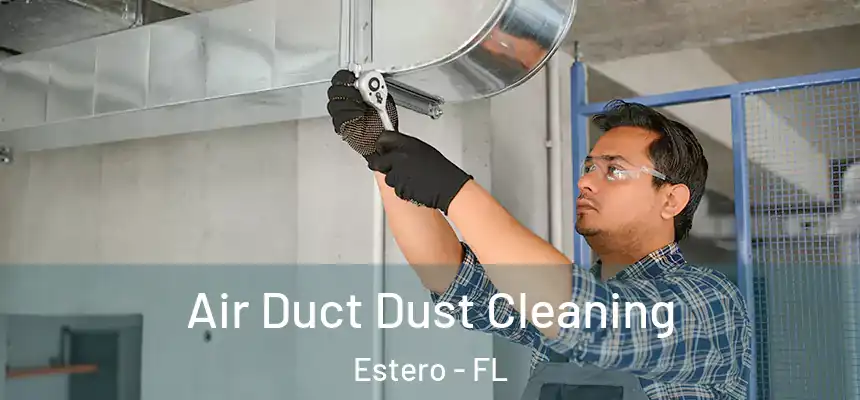  Air Duct Dust Cleaning Estero - FL