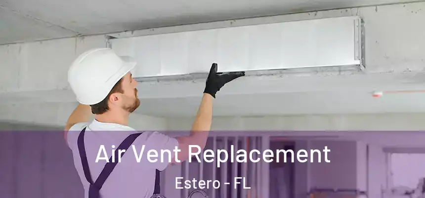 Air Vent Replacement Estero - FL