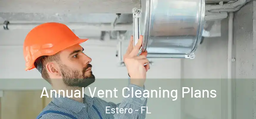  Annual Vent Cleaning Plans Estero - FL