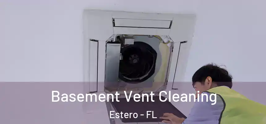  Basement Vent Cleaning Estero - FL