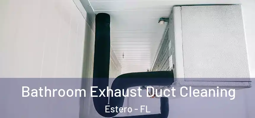  Bathroom Exhaust Duct Cleaning Estero - FL