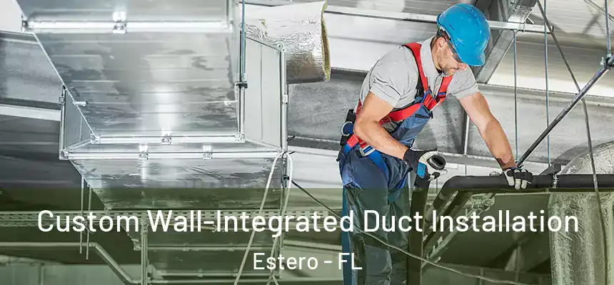 Custom Wall-Integrated Duct Installation Estero - FL