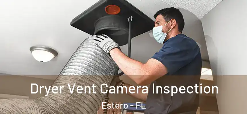  Dryer Vent Camera Inspection Estero - FL