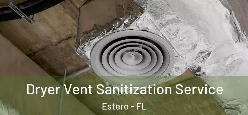  Dryer Vent Sanitization Service Estero - FL