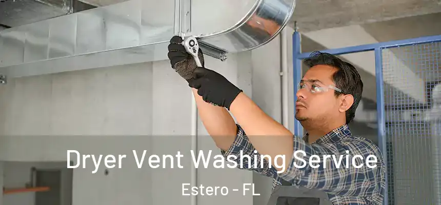 Dryer Vent Washing Service Estero - FL