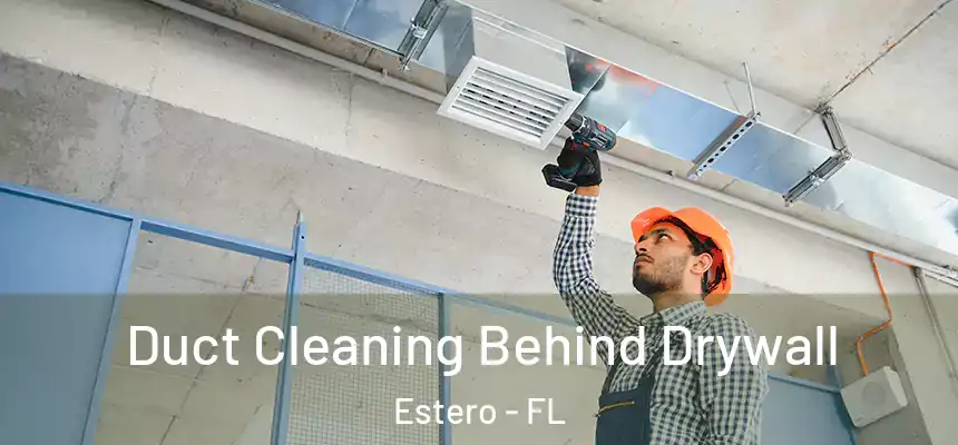  Duct Cleaning Behind Drywall Estero - FL