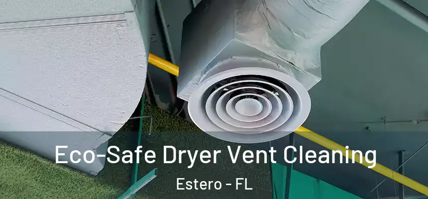  Eco-Safe Dryer Vent Cleaning Estero - FL