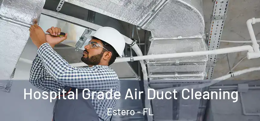  Hospital Grade Air Duct Cleaning Estero - FL