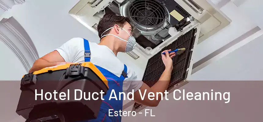  Hotel Duct And Vent Cleaning Estero - FL