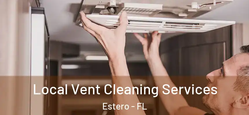  Local Vent Cleaning Services Estero - FL