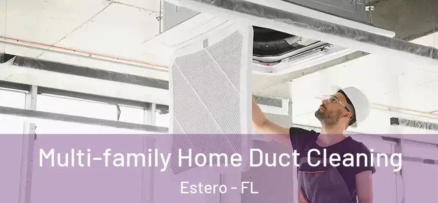  Multi-family Home Duct Cleaning Estero - FL