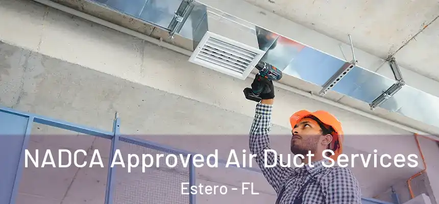  NADCA Approved Air Duct Services Estero - FL