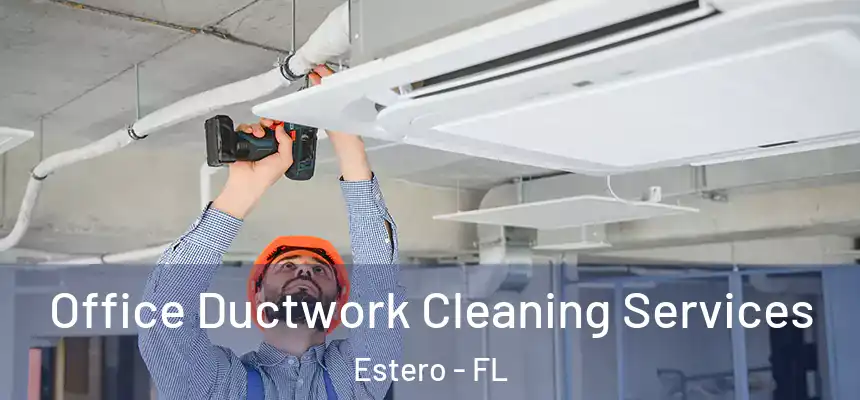 Office Ductwork Cleaning Services Estero - FL