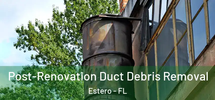  Post-Renovation Duct Debris Removal Estero - FL