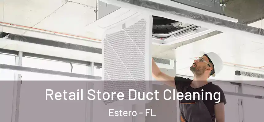  Retail Store Duct Cleaning Estero - FL