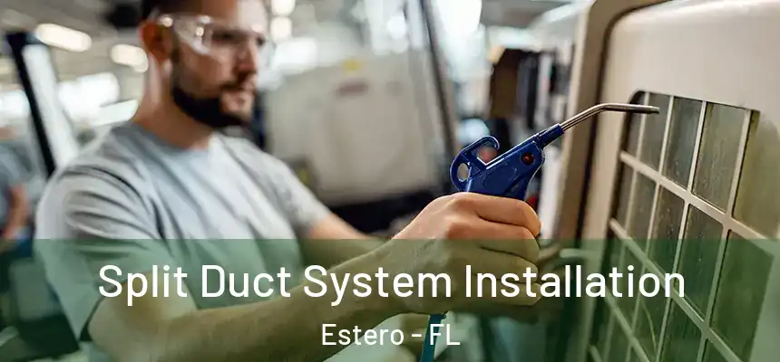  Split Duct System Installation Estero - FL