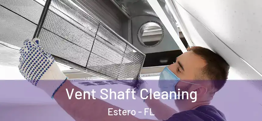 Vent Shaft Cleaning Estero - FL