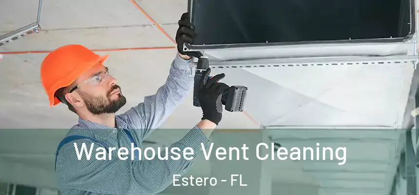  Warehouse Vent Cleaning Estero - FL