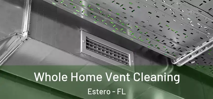 Whole Home Vent Cleaning Estero - FL
